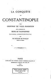 Cover of: La conquête de Constantinople by Geoffroi de Villehardouin, Henri , Henri de Valenciennes , Joseph Noel Waily , Natalis de Wailly