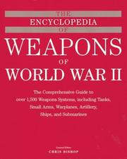 Cover of: The Encyclopedia of Weapons of WWII: The Comprehensive Guide to over 1,500 Weapons Systems, Including Tanks, Small Arms, Warplanes, Artillery, Ships, and Submarines