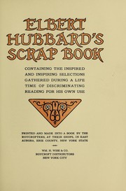 Cover of: Elbert Hubbard's scrap book: containing the inspired and inspiring selections, gathered during a life time of discriminating reading for his own use