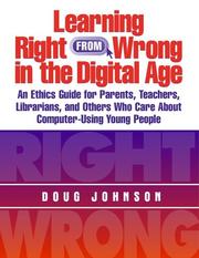 Cover of: Learning right from wrong in the digital age: an ethics guide for parents, teachers, librarians, and others who care about computer-using young people