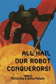Cover of: All Hail Our Robot Conquerors!