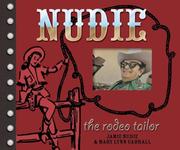 Nudie the Rodeo Tailor: The Life and Times of the Original Rhinestone Cowboy by Mary Lynn Cabrall, Jamie Lee Nudie
