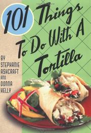 Cover of: 101 Things to Do with a Tortilla by Stephanie Ashcraft, Donna Kelly