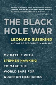 Cover of: The Black Hole War: My Battle with Stephen Hawking to Make the World Safe for Quantum Mechanics by Leonard Susskind