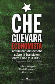 Cover of: Che Guevara economista. Actualidad del debate sobre la transición entre Cuba y la URSS. Con fragmentos inéditos del Che