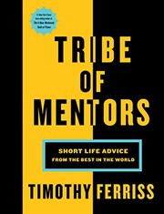 Cover of: Tribe of Mentors: Short Life Advice from the Best in the World by Tim Ferriss