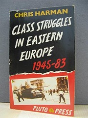 Cover of: Class struggles in Eastern Europe, 1945-83 | Chris Harman