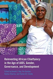 Reinventing African Chieftaincy in the Age of AIDS, Gender, Governance, and Development (Africa: Missing Voices) by Donald I. Ray, Keshav Sharma, Tim Quinlan