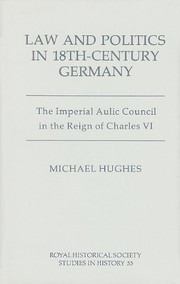 Cover of: Law and politics in eighteenth century Germany: the Imperial Aulic Council in the reign of Charles VI