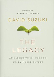The Legacy: An Elder's Vision for Our Sustainable Future by David T. Suzuki