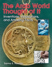 Cover of: The Arab World Thought of It: Inventions, Innovations, and Amazing Facts (We Thought of It) by Saima S. Hussain