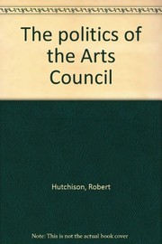 Cover of: The politics of the Arts Council | Robert Hutchison