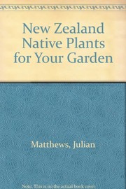 Cover of: New Zealand native plants for your garden | Julian Matthews