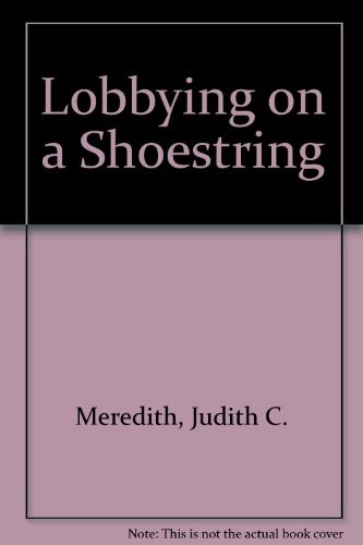 Lobbying on a shoestring by Judith C. Meredith