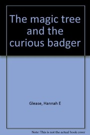 Cover of: The magic tree and the curious badger | Hannah E. Glease