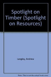 Cover of: Spotlight on timber | Andrew Langley