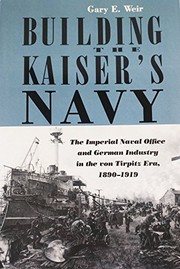 Cover of: Building the Kaiser's navy by Gary E. Weir