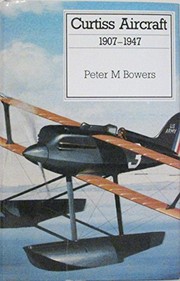 Cover of: Curtiss aircraft, 1907-1947 by Peter M. Bowers