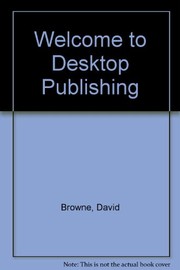Cover of: Welcome to-- desktop publishing | David Browne