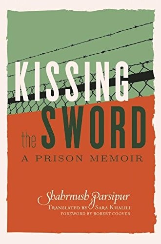 Kissing the Sword: A Prison Memoir by Shahrnush Parsipur