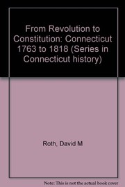 Cover of: From Revolution to Constitution: Connecticut, 1763-1818