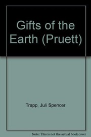 Cover of: Gifts of the earth | Juli Spencer Trapp