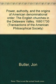 Cover of: Power, authority, and the origins of American denominational order: the English churches in the Delaware Valley, 1680-1730