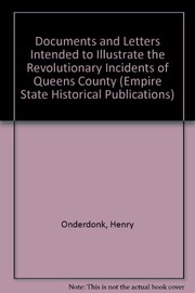 Cover of: Documents and letters intended to illustrate the revolutionary incidents of Queens County by Henry Onderdonk