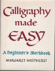 Cover of: Calligraphy made easy | Margaret Shepherd