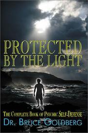 Protected by the light by Bruce Goldberg, Bruce Goldberg, Dr. Bruce Goldberg