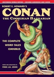 Cover of: Robert E. Howard's Conan the Cimmerian Barbarian: The Complete Weird Tales Omnibus by Robert E Howard, Finn J D John