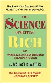 Cover of: The science of getting rich, or, financial success through creative thought by Wallace D. Wattles