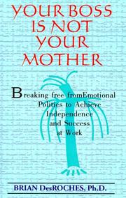 Cover of: Your Boss Is Not Your Mother by Brian, Ph.D. Desroches
