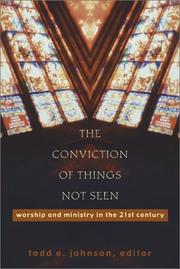 Cover of: The Conviction of Things Not Seen: Worship and Ministry in the 21st Century