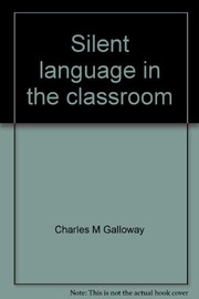 Cover of: Silent language in the classroom | Charles M. Galloway