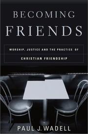 Cover of: Becoming Friends: Worship, Justice, and the Practice of Christian Friendship