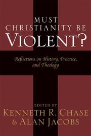 Cover of: Must Christianity Be Violent?: Reflections on History, Practice, and Theology