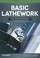 Cover of: Basic Lathework for Home Machinists (Fox Chapel Publishing) Essential Handbook to the Lathe with Hundreds of Photos & Diagrams and Expert Tips & Advice; Learn to Use Your Lathe to Its Full Potential
