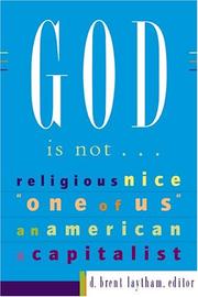 Cover of: God Is Not: Religious, Nice, One of Us, An American, A Capitalist