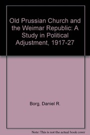 Cover of: The Old Prussian church and the Weimar Republic | Daniel R. Borg
