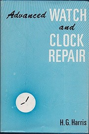 Cover of: Advanced watch and clock repair | Harris, H. G.