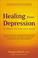 Cover of: Healing from Depression: 12 Weeks to a Better Mood 