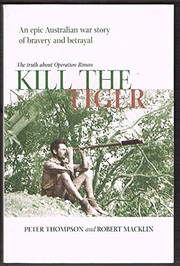 Cover of: Kill the Tiger: The Truth About Operation Rimau by Peter Thompson and Robert Macklin