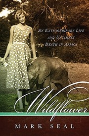 Cover of: Wildflower - an Extraordinary Life and Untimely Death in Africa by Mark Seal