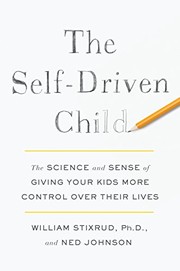 Cover of: The Self-Driven Child: The Science and Sense of Giving Your Kids More Control Over Their Lives