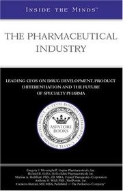 Inside the Minds: The Pharmaceutical Industry by Richard B. Hollis, Gregory J. Mossinghoff, Martine Rothblatt, Anthony H. Wild, Cameron Durrant, Aspatore Books, aspatore. com