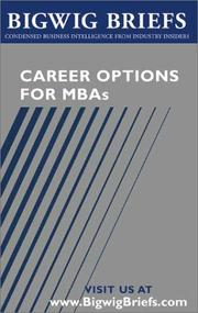 Cover of: Career Options for MBAs - Real World Advice From Industry Veterans on Investment Banking, Consulting, Global 500 Companies, Entrepreneurship and Choosing the Right Career (Bigwig Briefs)