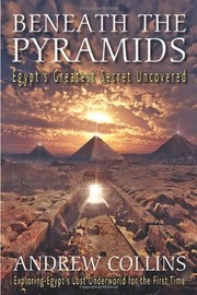 Beneath the Pyramids: Egypt's Greatest Secret Uncovered by Andrew Collins