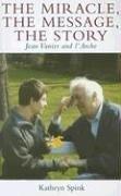 Cover of: The Miracle, the Message, the Story: Jean Vanier And L'arche