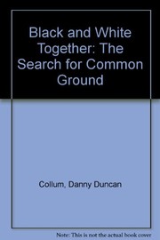 Cover of: Black and white together: the search for common ground